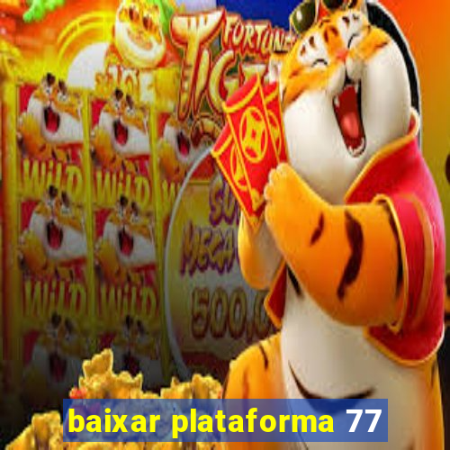 baixar plataforma 77